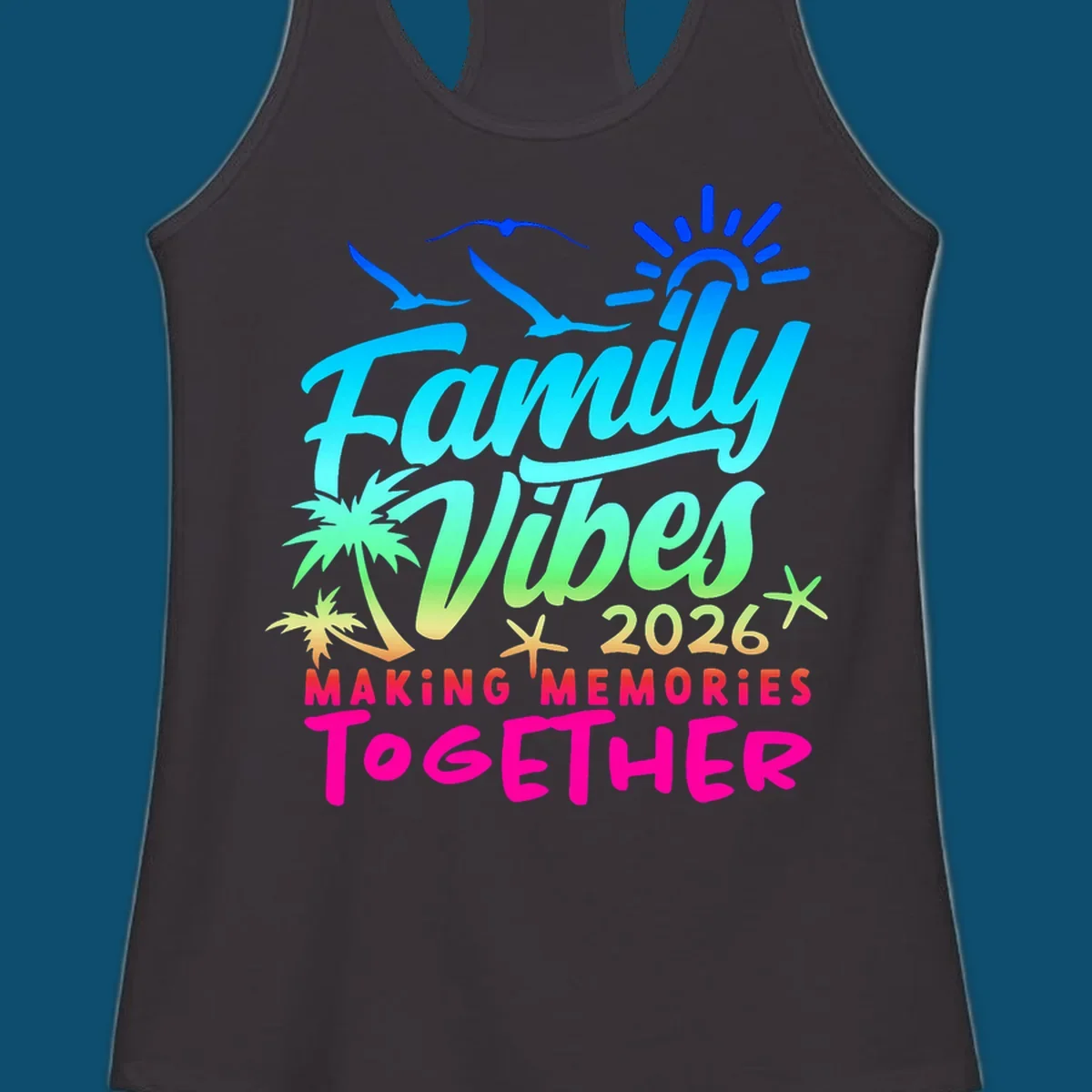 A colorful 'Family Vibes 2026 MAKING MEMORIES TOGETHER' design with sun, seagulls, palm trees, and starfish, representing family-vibes-2026-memories.