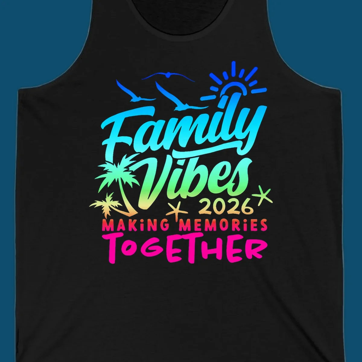 A colorful 'Family Vibes 2026 MAKING MEMORIES TOGETHER' design with sun, seagulls, palm trees, and starfish, representing family-vibes-2026-memories.