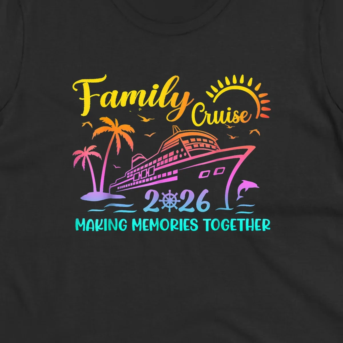 A colorful family cruise 2026 design with a ship, palm trees, sun, dolphin, and the text 'Making Memories Together'.