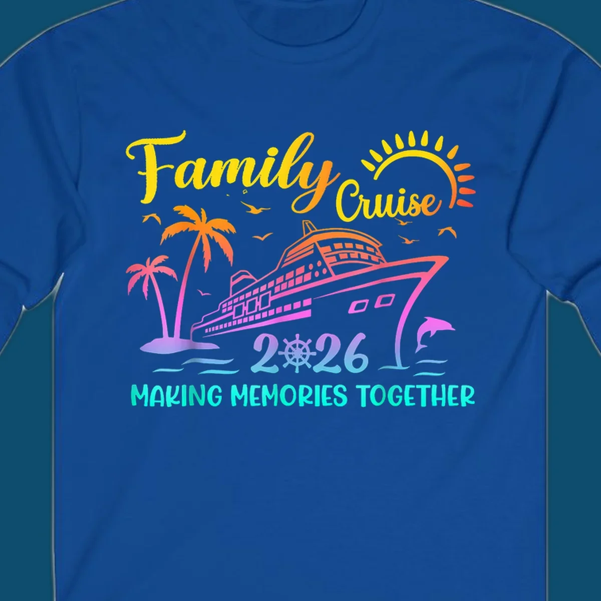 A colorful family cruise 2026 design with a ship, palm trees, sun, dolphin, and the text 'Making Memories Together'.