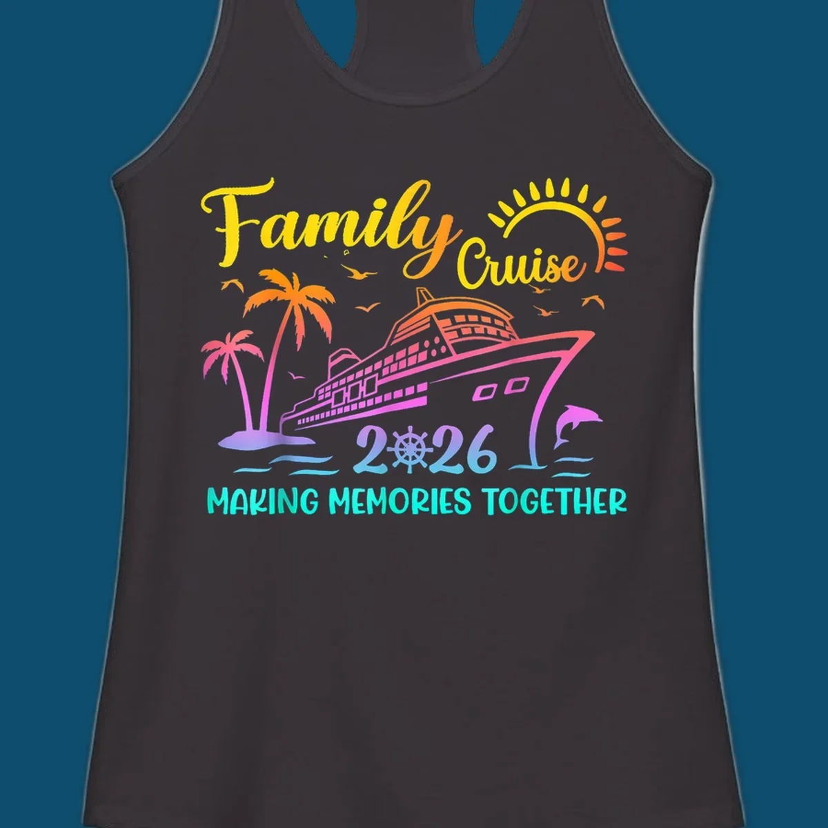 A colorful family cruise 2026 design with a ship, palm trees, sun, dolphin, and the text 'Making Memories Together'.