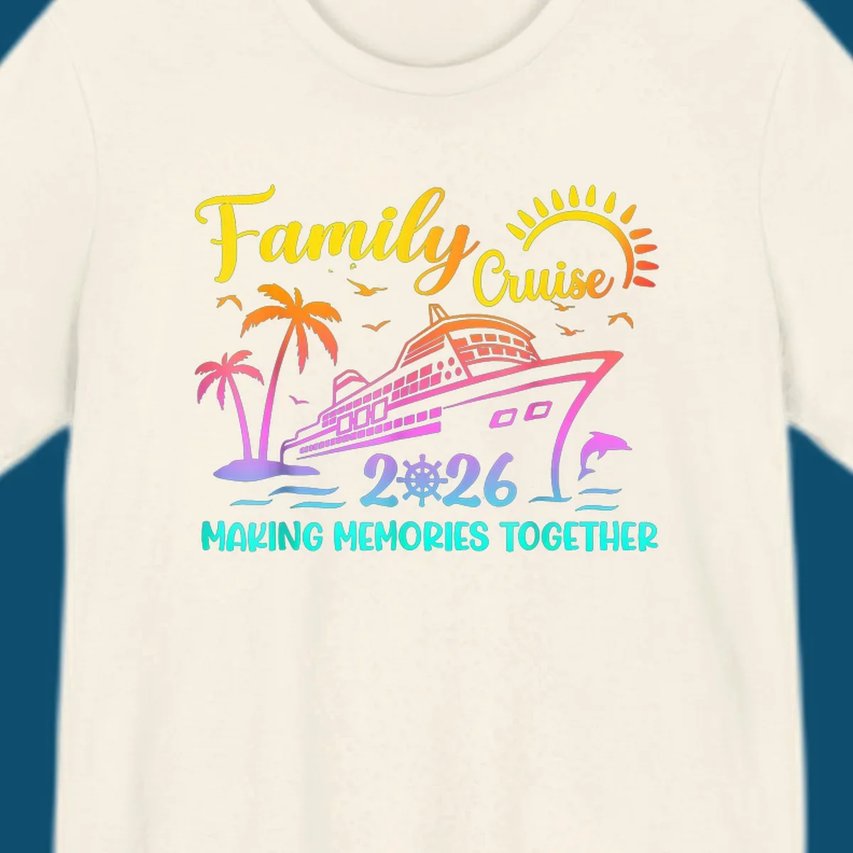 A colorful family cruise 2026 design with a ship, palm trees, sun, dolphin, and the text 'Making Memories Together'.
