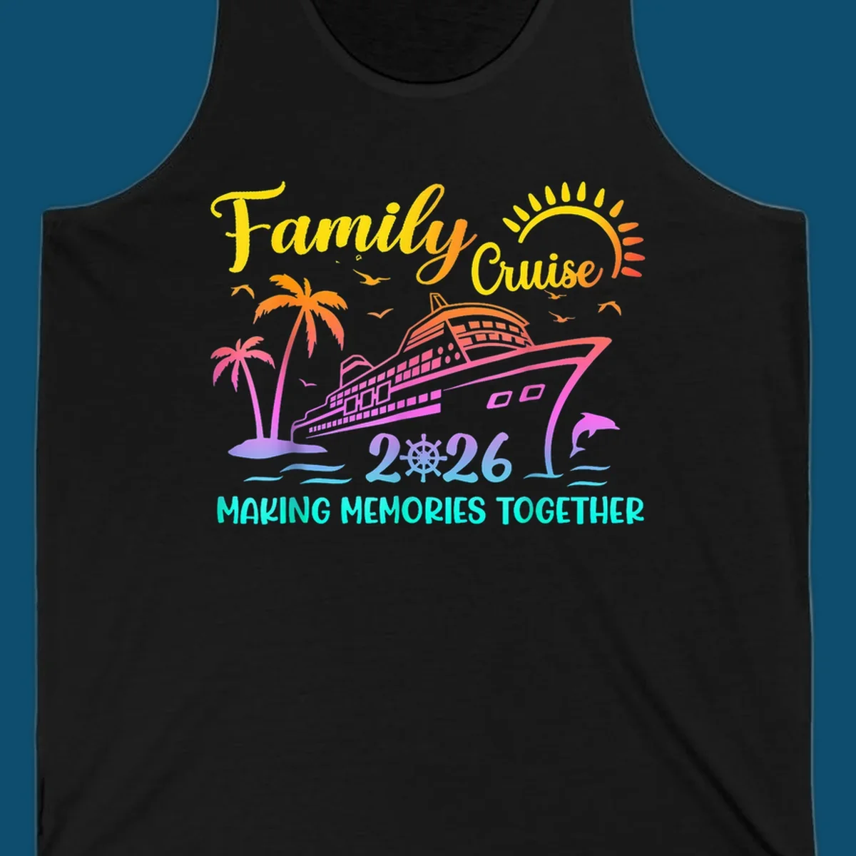 A colorful family cruise 2026 design with a ship, palm trees, sun, dolphin, and the text 'Making Memories Together'.