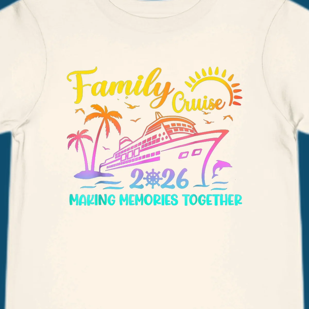 A colorful family cruise 2026 design with a ship, palm trees, sun, dolphin, and the text 'Making Memories Together'.