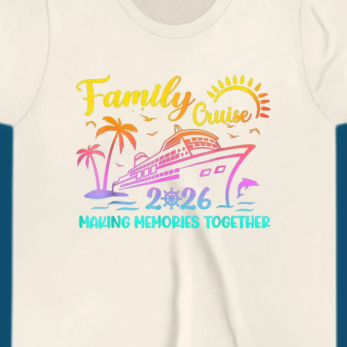 A colorful family cruise 2026 design with a ship, palm trees, sun, dolphin, and the text 'Making Memories Together'.