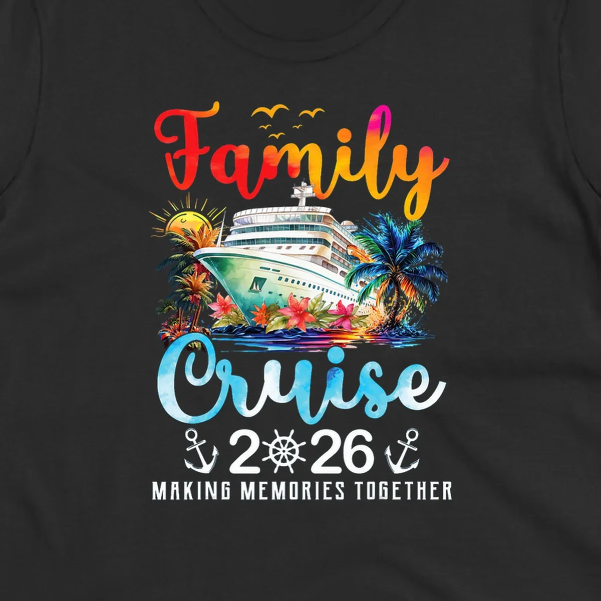 A colorful watercolor design for a family cruise 2026, featuring a ship, palm trees, sun, and "Family Cruise 2026 Making Memories Together" text.