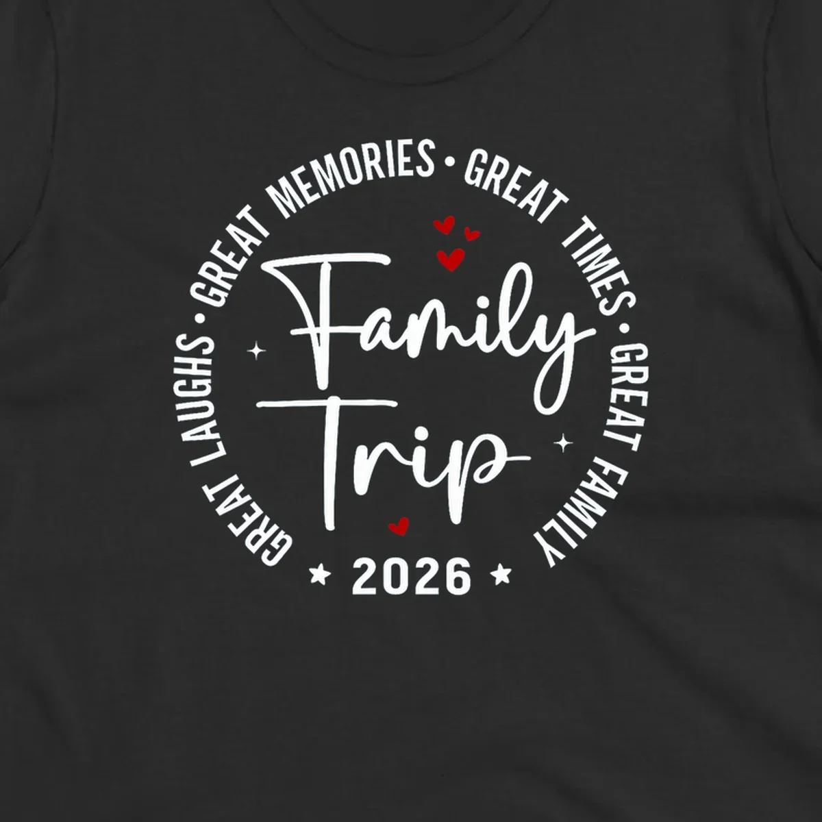 A circular badge design for a family trip in 2026, featuring the text 'Family Trip 2026' in the center and 'GREAT LAUGHS • GREAT MEMORIES • GREAT TIMES • GREAT FAMILY' in a circle around it, accented with small red hearts and stars.