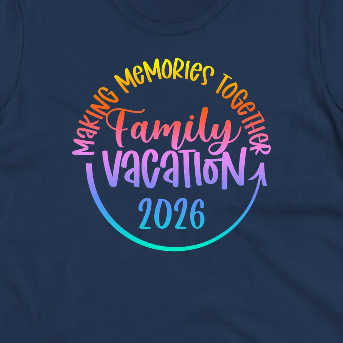 A colorful gradient text design reading "MAKING MEMORIES TOGETHER Family Vacation 2026" with a curved arrow, perfect for a making memories family vacation.