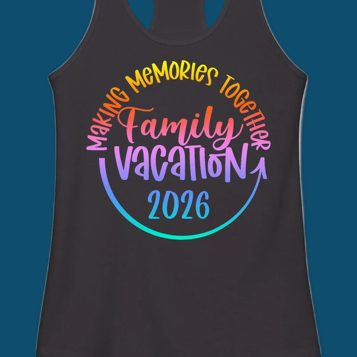 A colorful gradient text design reading "MAKING MEMORIES TOGETHER Family Vacation 2026" with a curved arrow, perfect for a making memories family vacation.