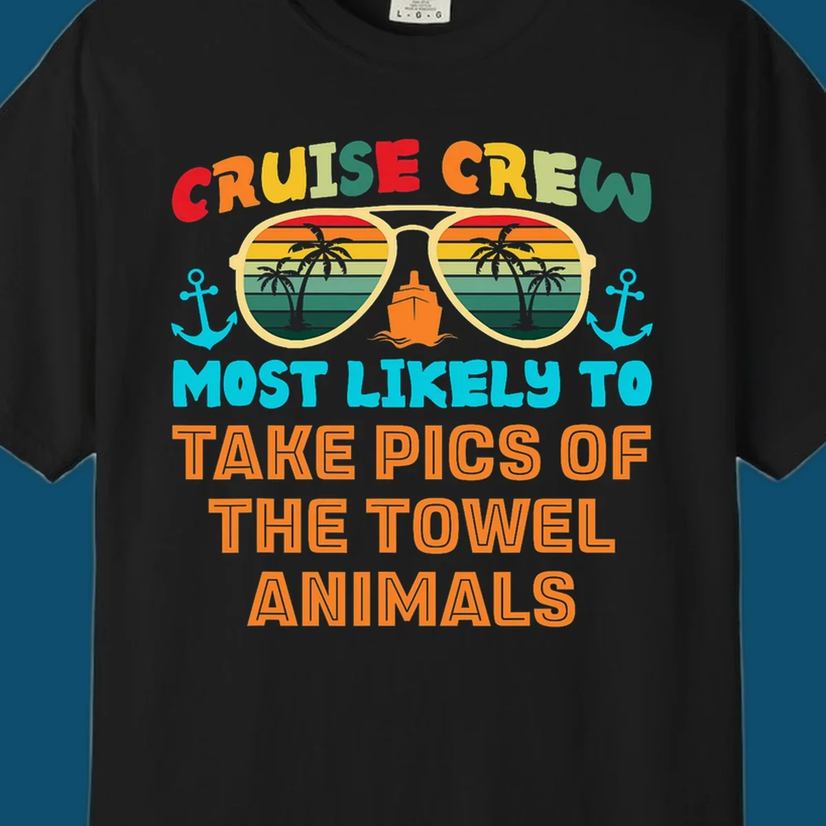 A colorful design with text "CRUISE CREW MOST LIKELY TO TAKE PICS OF THE TOWEL ANIMALS" featuring sunglasses, a ship, and anchors, perfect for cruise towel animal pics.