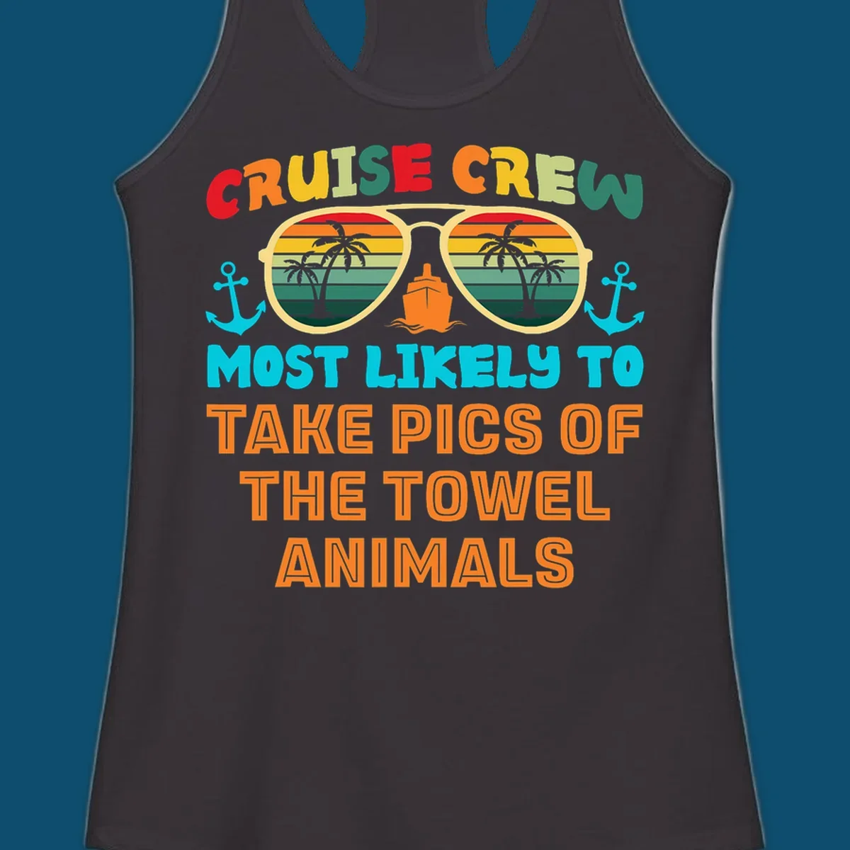 A colorful design with text "CRUISE CREW MOST LIKELY TO TAKE PICS OF THE TOWEL ANIMALS" featuring sunglasses, a ship, and anchors, perfect for cruise towel animal pics.