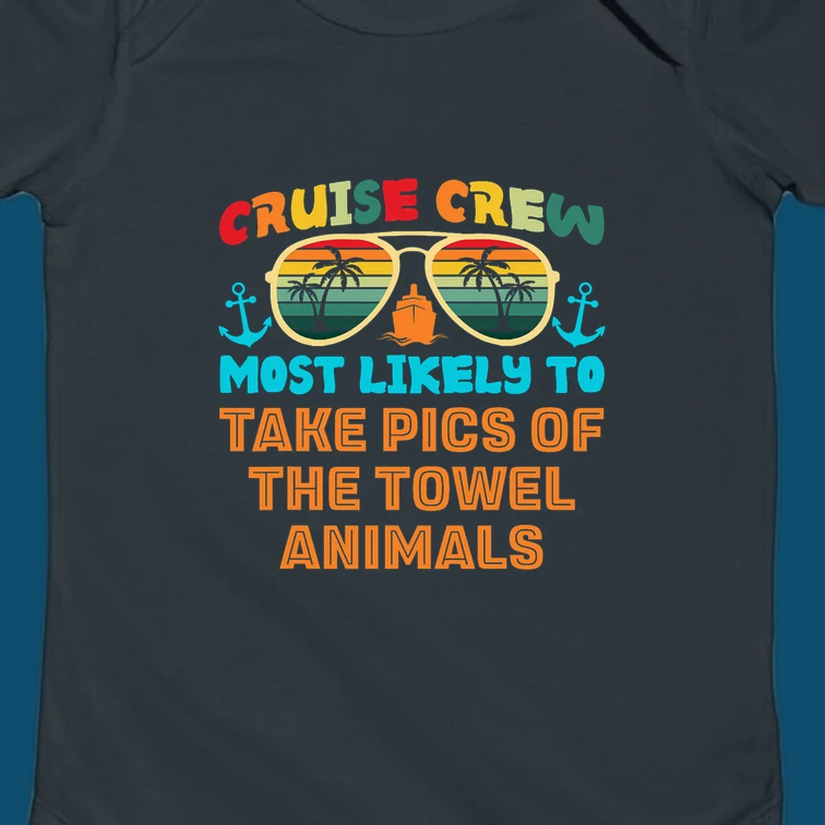 A colorful design with text "CRUISE CREW MOST LIKELY TO TAKE PICS OF THE TOWEL ANIMALS" featuring sunglasses, a ship, and anchors, perfect for cruise towel animal pics.