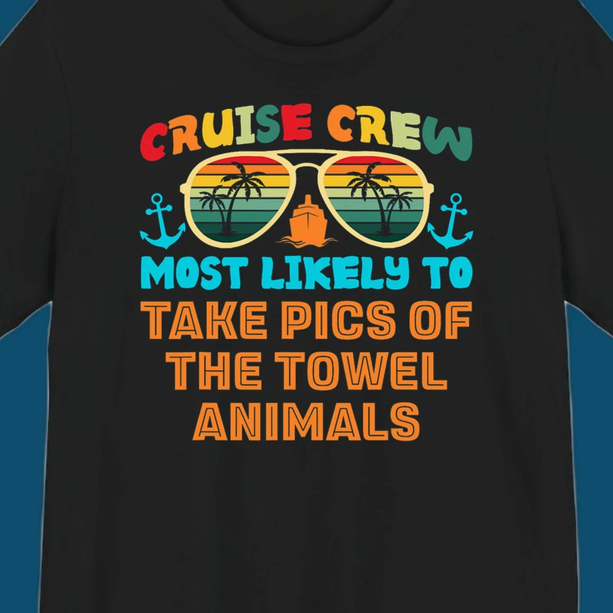 A colorful design with text "CRUISE CREW MOST LIKELY TO TAKE PICS OF THE TOWEL ANIMALS" featuring sunglasses, a ship, and anchors, perfect for cruise towel animal pics.