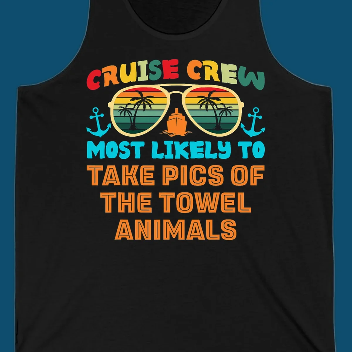 A colorful design with text "CRUISE CREW MOST LIKELY TO TAKE PICS OF THE TOWEL ANIMALS" featuring sunglasses, a ship, and anchors, perfect for cruise towel animal pics.