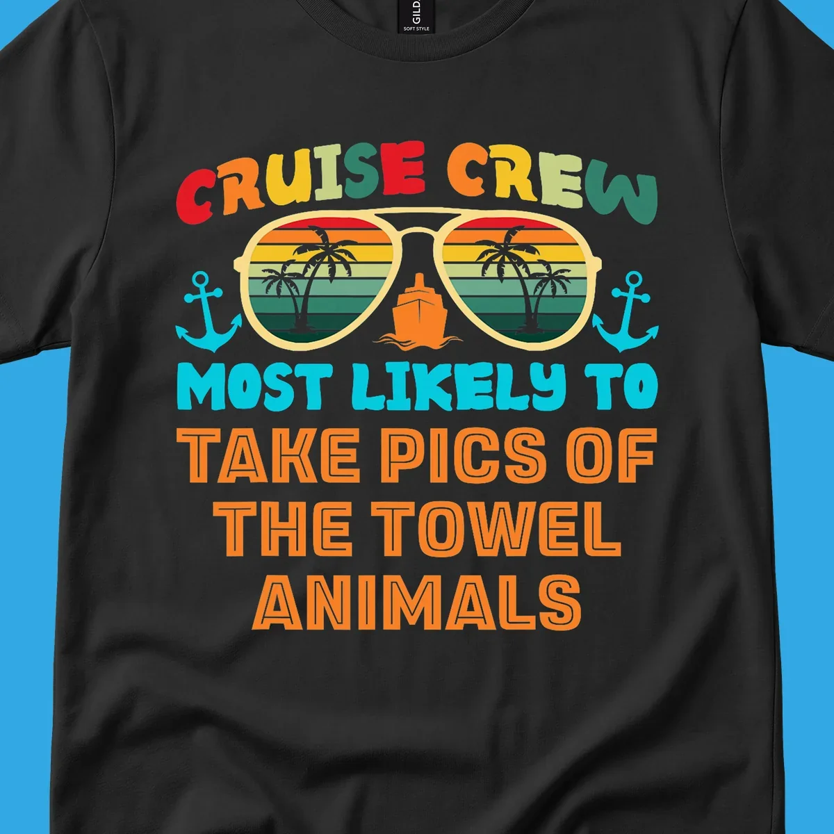 A colorful design with text "CRUISE CREW MOST LIKELY TO TAKE PICS OF THE TOWEL ANIMALS" featuring sunglasses, a ship, and anchors, perfect for cruise towel animal pics.