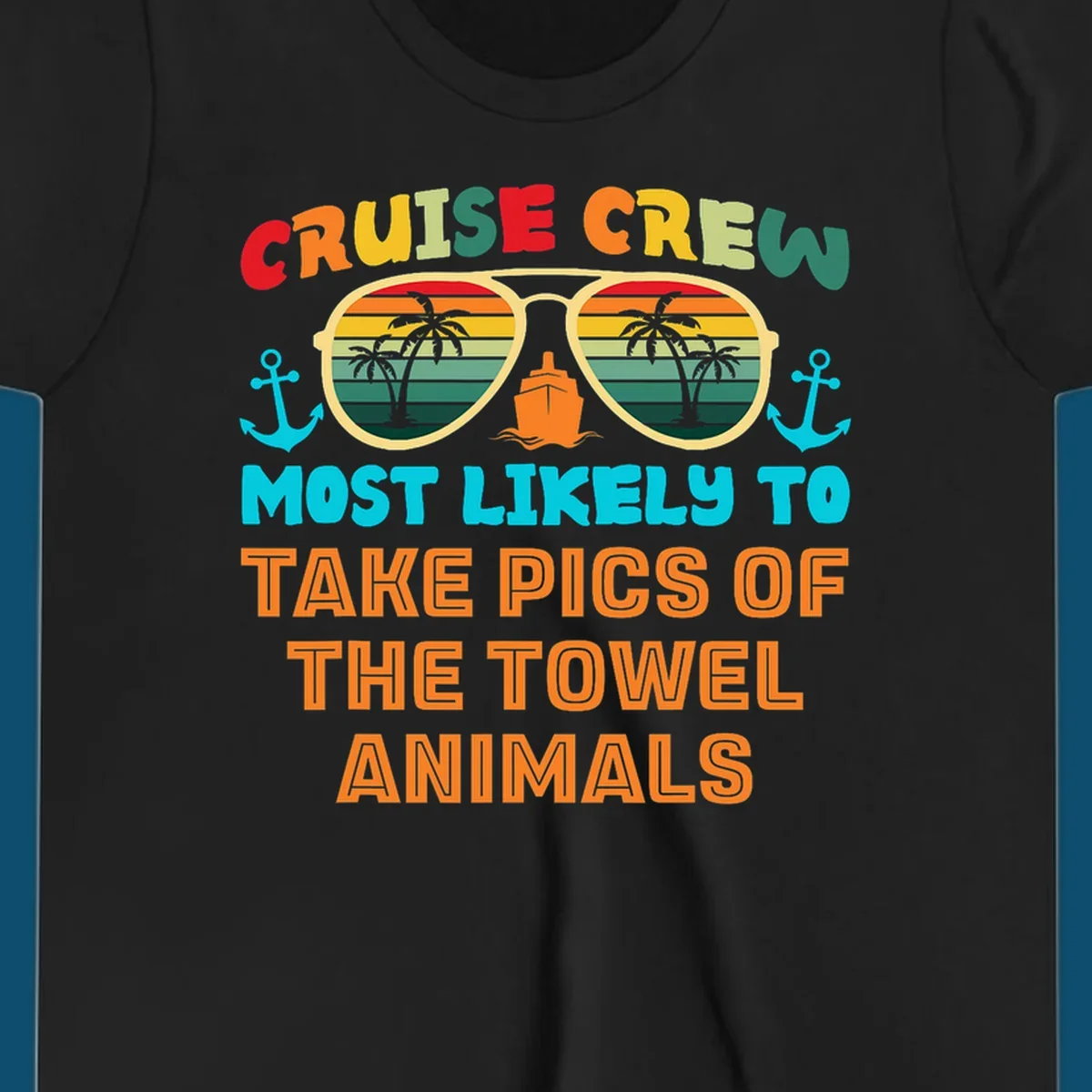 A colorful design with text "CRUISE CREW MOST LIKELY TO TAKE PICS OF THE TOWEL ANIMALS" featuring sunglasses, a ship, and anchors, perfect for cruise towel animal pics.