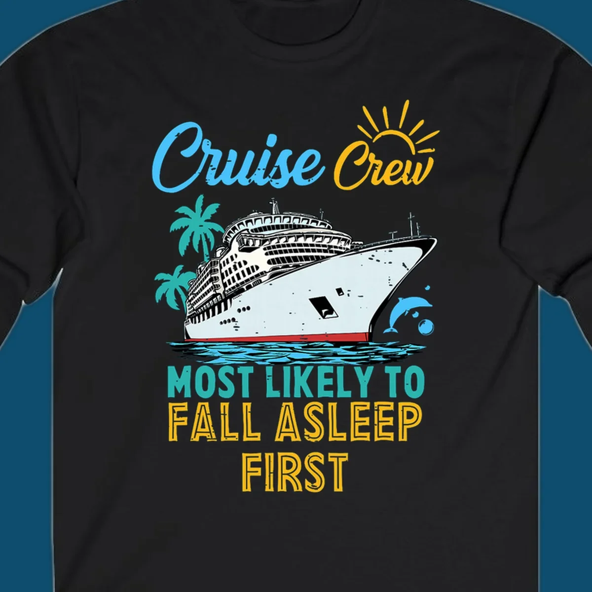 A cruise ship on ocean waves with palm trees, a sun, and a dolphin, with text 'Cruise Crew Most Likely To Fall Asleep First' for a cruise crew fall asleep design.