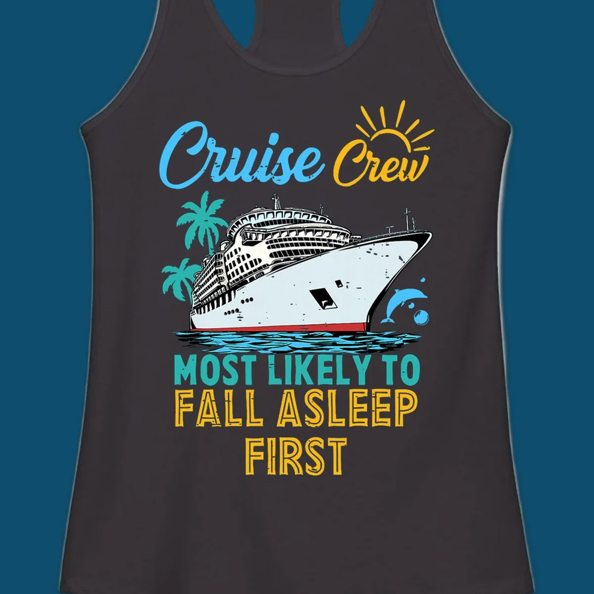 A cruise ship on ocean waves with palm trees, a sun, and a dolphin, with text 'Cruise Crew Most Likely To Fall Asleep First' for a cruise crew fall asleep design.