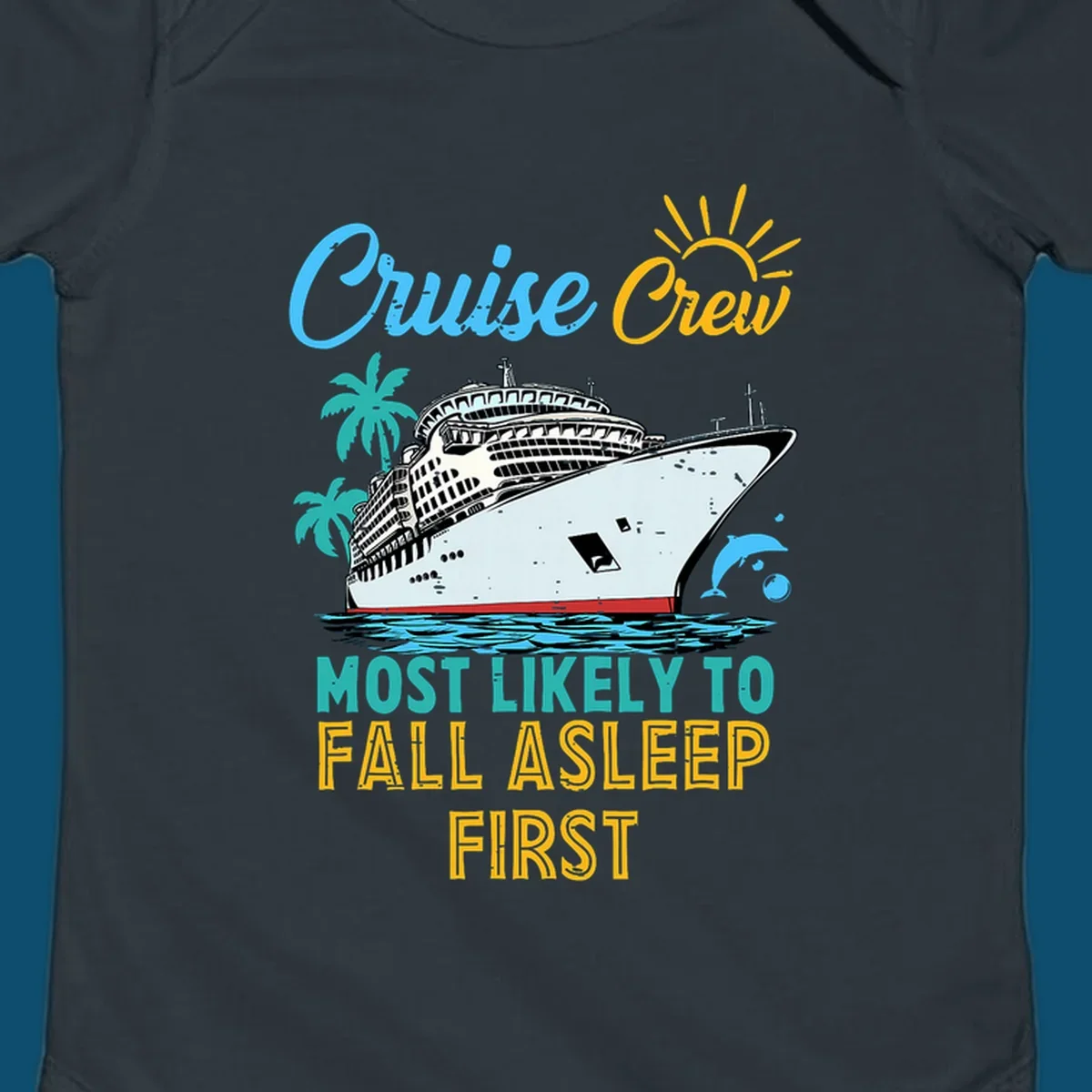 A cruise ship on ocean waves with palm trees, a sun, and a dolphin, with text 'Cruise Crew Most Likely To Fall Asleep First' for a cruise crew fall asleep design.