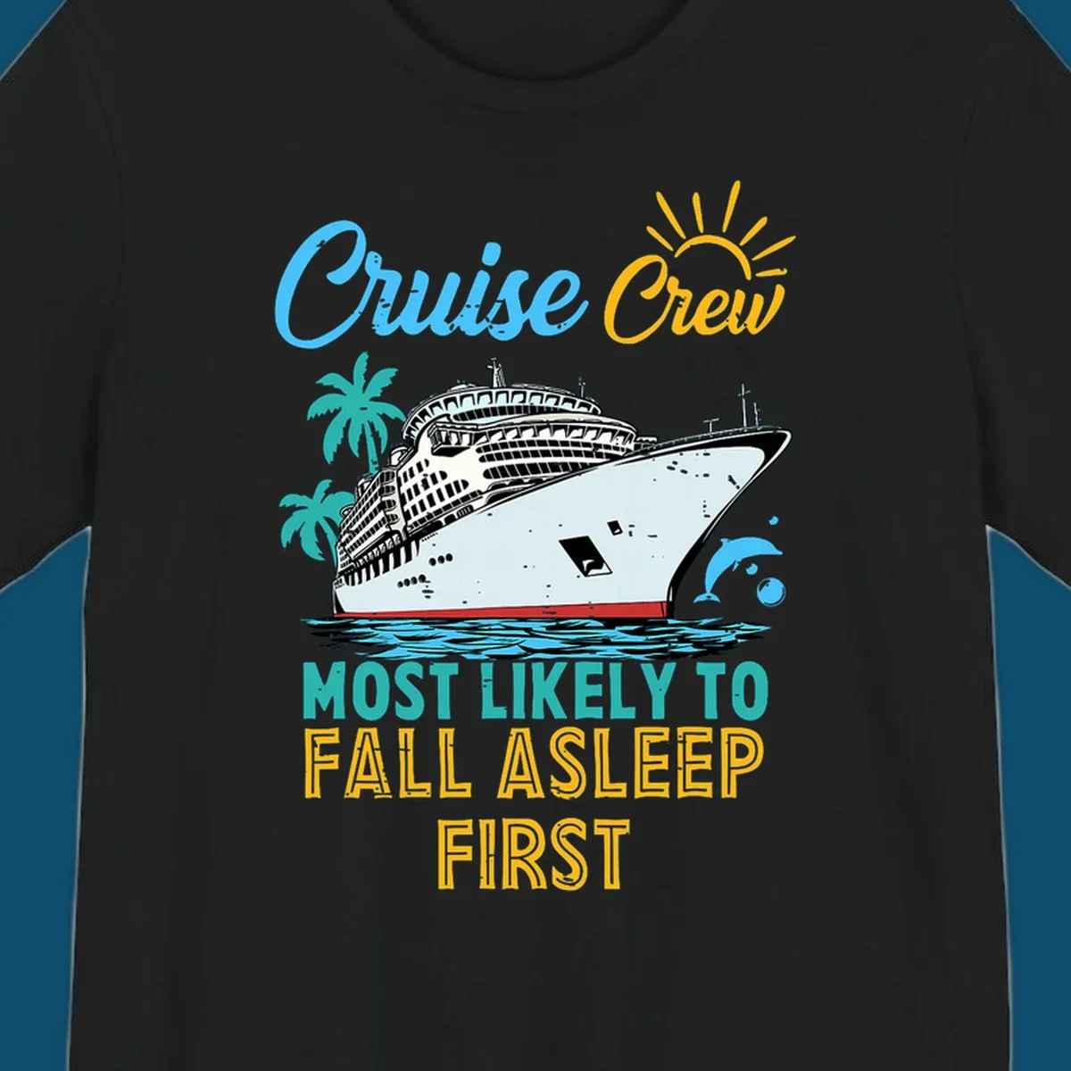 A cruise ship on ocean waves with palm trees, a sun, and a dolphin, with text 'Cruise Crew Most Likely To Fall Asleep First' for a cruise crew fall asleep design.