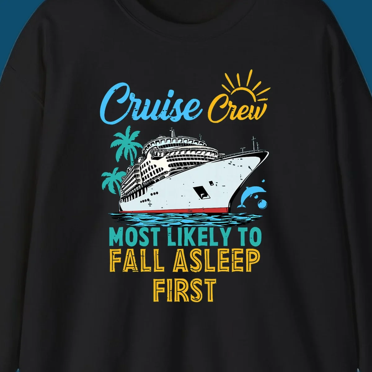 A cruise ship on ocean waves with palm trees, a sun, and a dolphin, with text 'Cruise Crew Most Likely To Fall Asleep First' for a cruise crew fall asleep design.