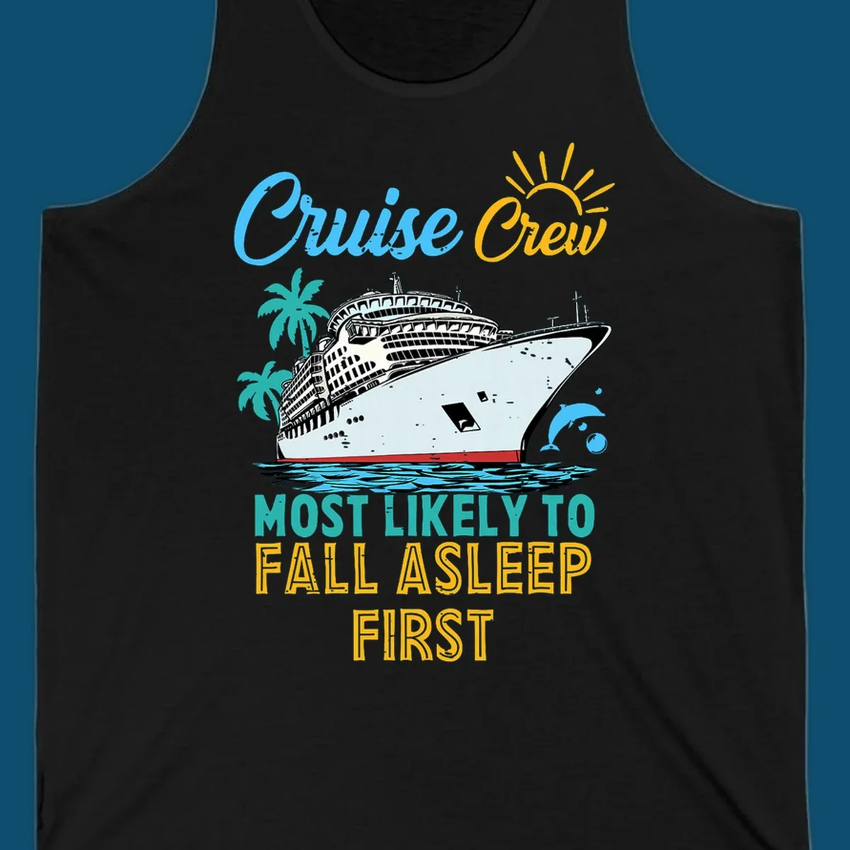 A cruise ship on ocean waves with palm trees, a sun, and a dolphin, with text 'Cruise Crew Most Likely To Fall Asleep First' for a cruise crew fall asleep design.