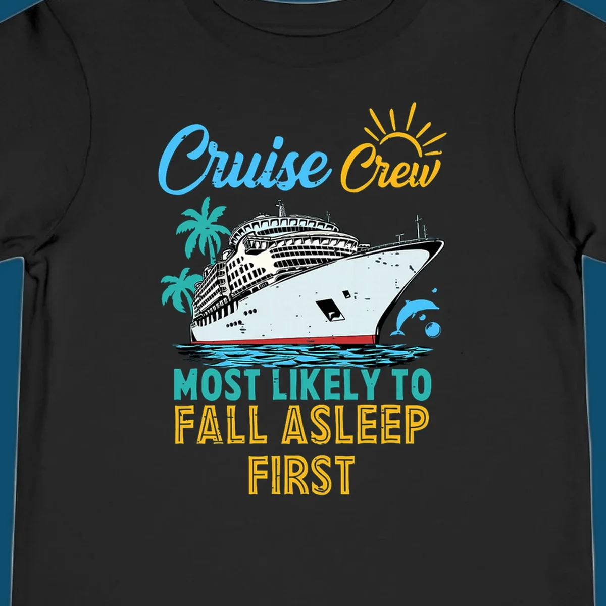 A cruise ship on ocean waves with palm trees, a sun, and a dolphin, with text 'Cruise Crew Most Likely To Fall Asleep First' for a cruise crew fall asleep design.