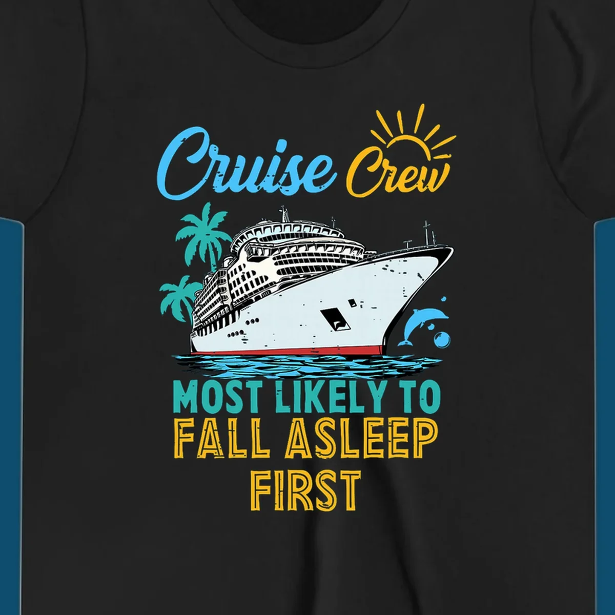 A cruise ship on ocean waves with palm trees, a sun, and a dolphin, with text 'Cruise Crew Most Likely To Fall Asleep First' for a cruise crew fall asleep design.