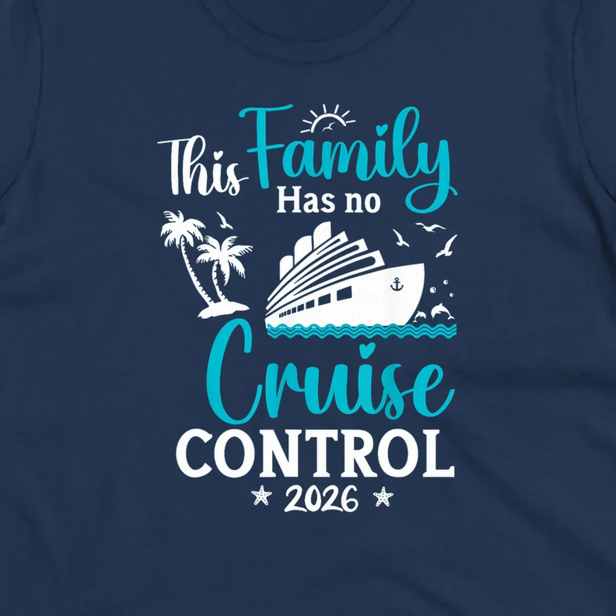 A family no cruise control 2026 design with a cruise ship, palm trees, dolphins, and starfish, in white, teal, and navy blue.