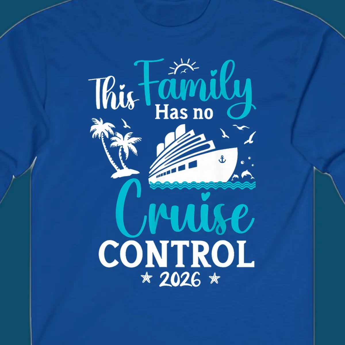 A family no cruise control 2026 design with a cruise ship, palm trees, dolphins, and starfish, in white, teal, and navy blue.