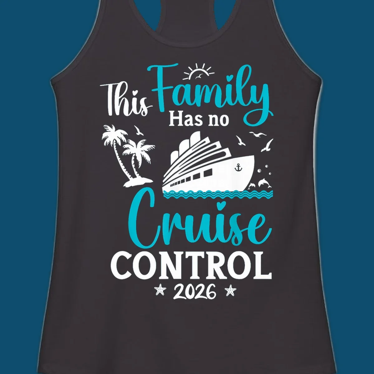 A family no cruise control 2026 design with a cruise ship, palm trees, dolphins, and starfish, in white, teal, and navy blue.