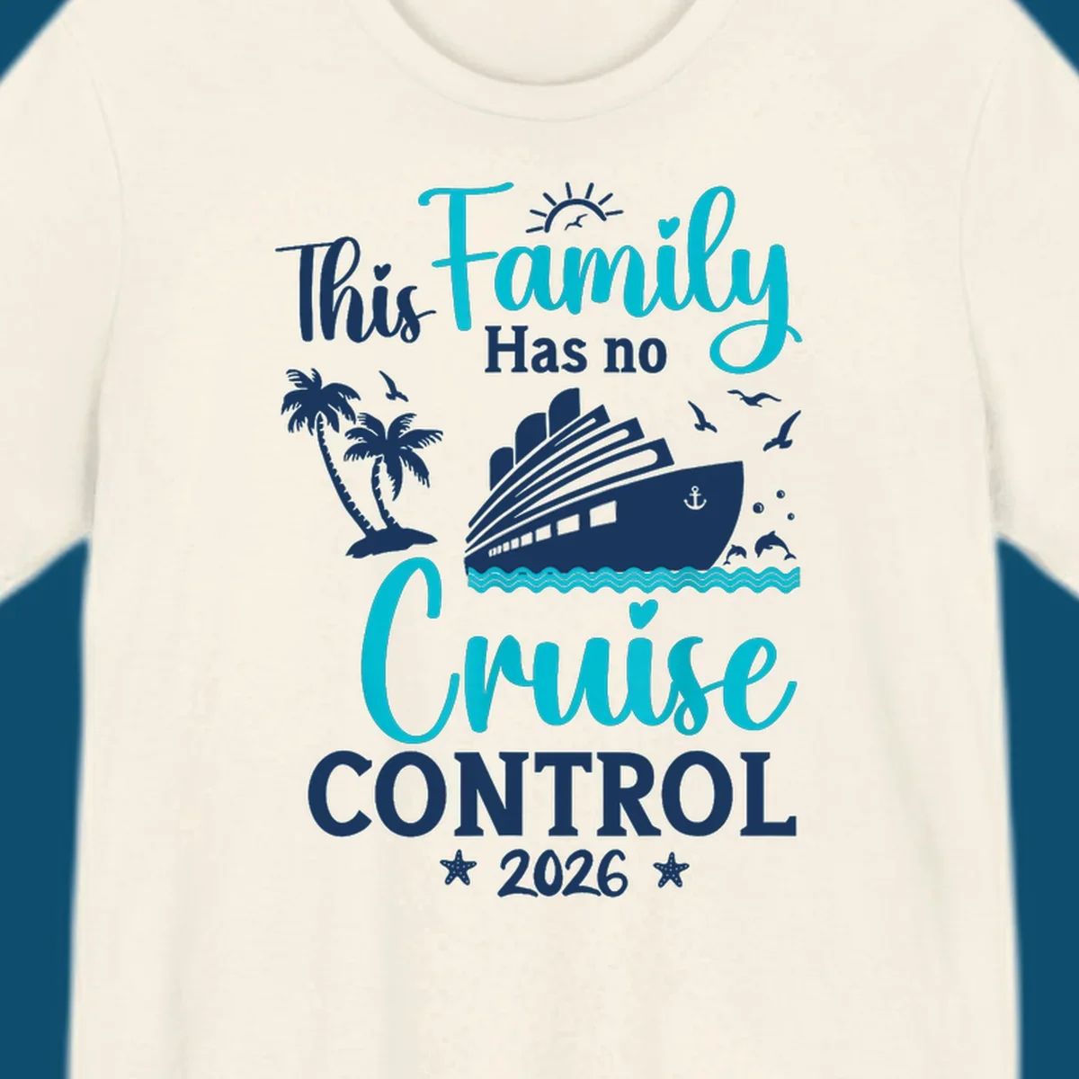 A family no cruise control 2026 design with a cruise ship, palm trees, dolphins, and starfish, in white, teal, and navy blue.