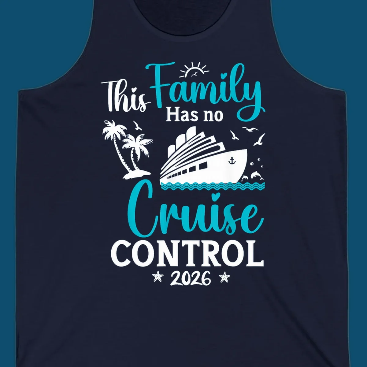 A family no cruise control 2026 design with a cruise ship, palm trees, dolphins, and starfish, in white, teal, and navy blue.
