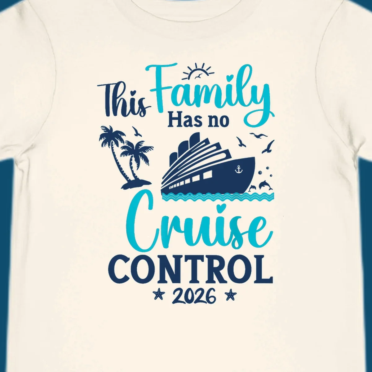 A family no cruise control 2026 design with a cruise ship, palm trees, dolphins, and starfish, in white, teal, and navy blue.