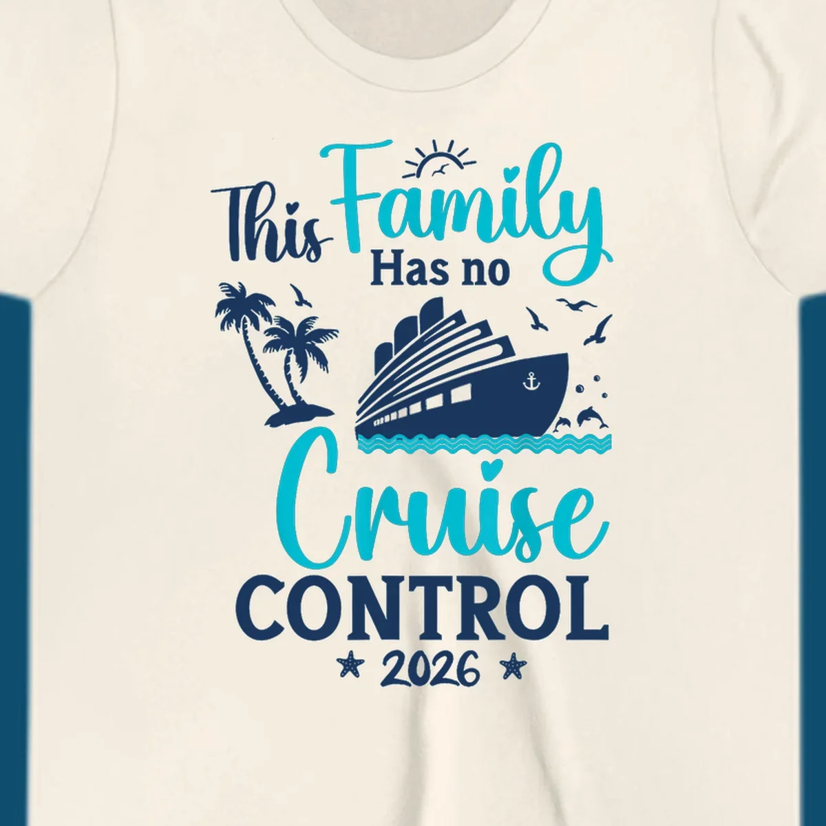 A family no cruise control 2026 design with a cruise ship, palm trees, dolphins, and starfish, in white, teal, and navy blue.