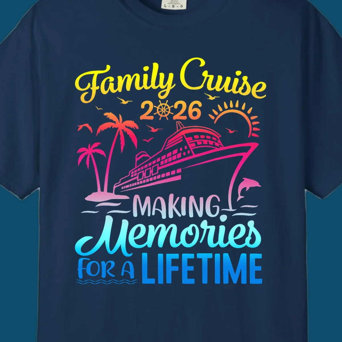 A colorful 'Family Cruise 2026 MAKING Memories FOR A LIFETIME' design with a cruise ship, palm trees, sun, dolphin, and birds, representing a family-cruise-2026-memories vacation.