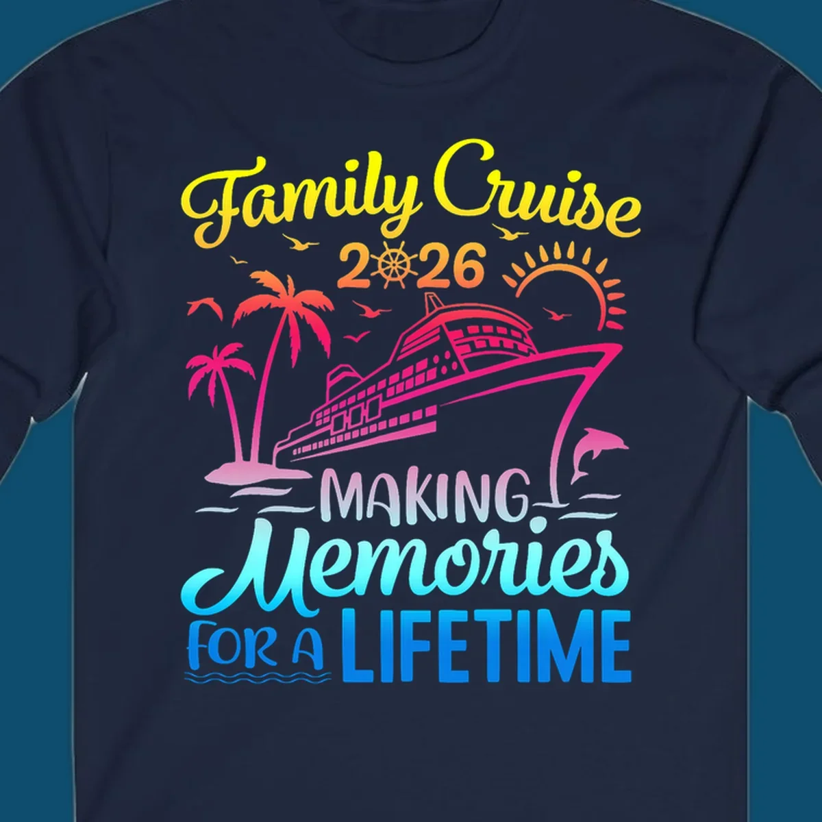 A colorful 'Family Cruise 2026 MAKING Memories FOR A LIFETIME' design with a cruise ship, palm trees, sun, dolphin, and birds, representing a family-cruise-2026-memories vacation.