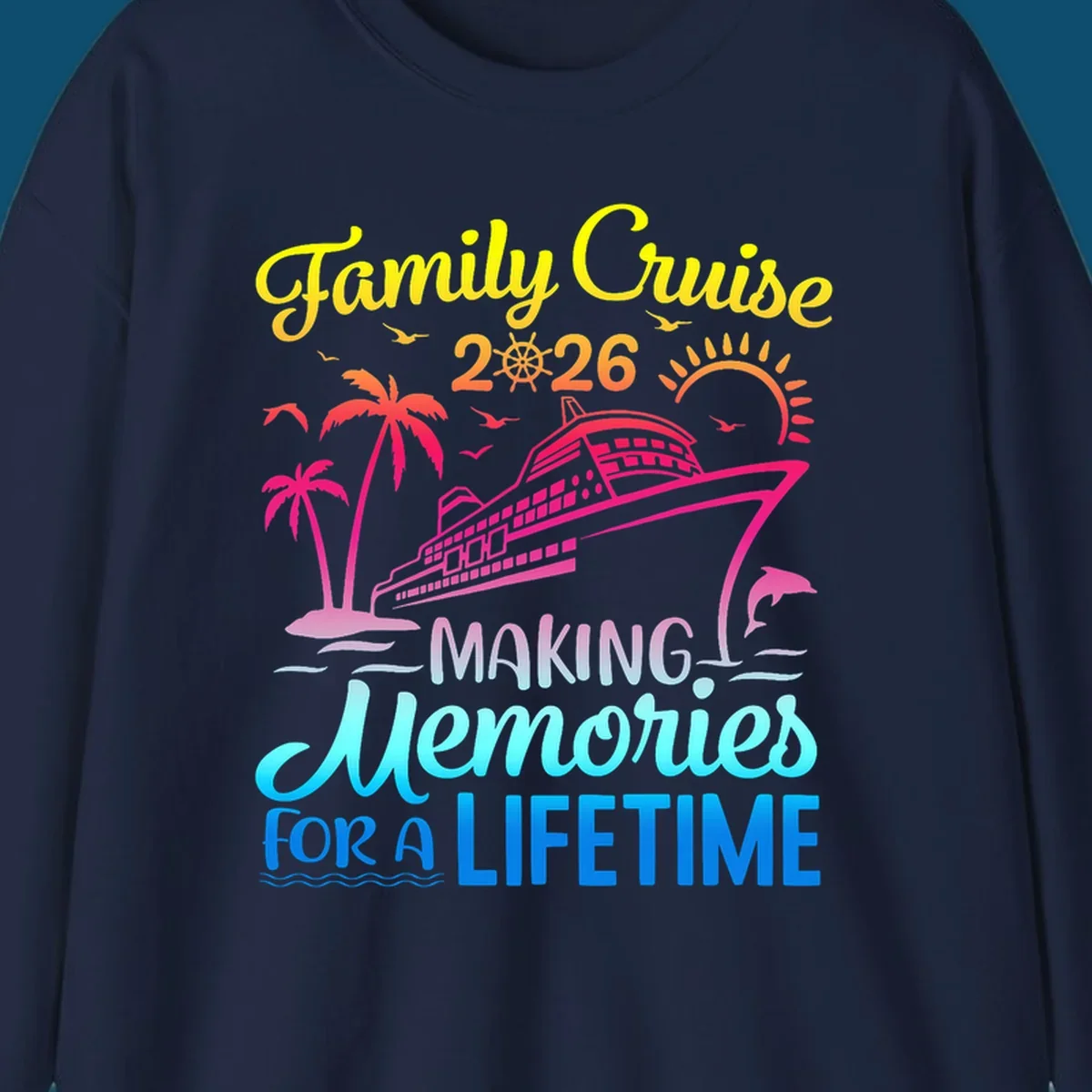 A colorful 'Family Cruise 2026 MAKING Memories FOR A LIFETIME' design with a cruise ship, palm trees, sun, dolphin, and birds, representing a family-cruise-2026-memories vacation.