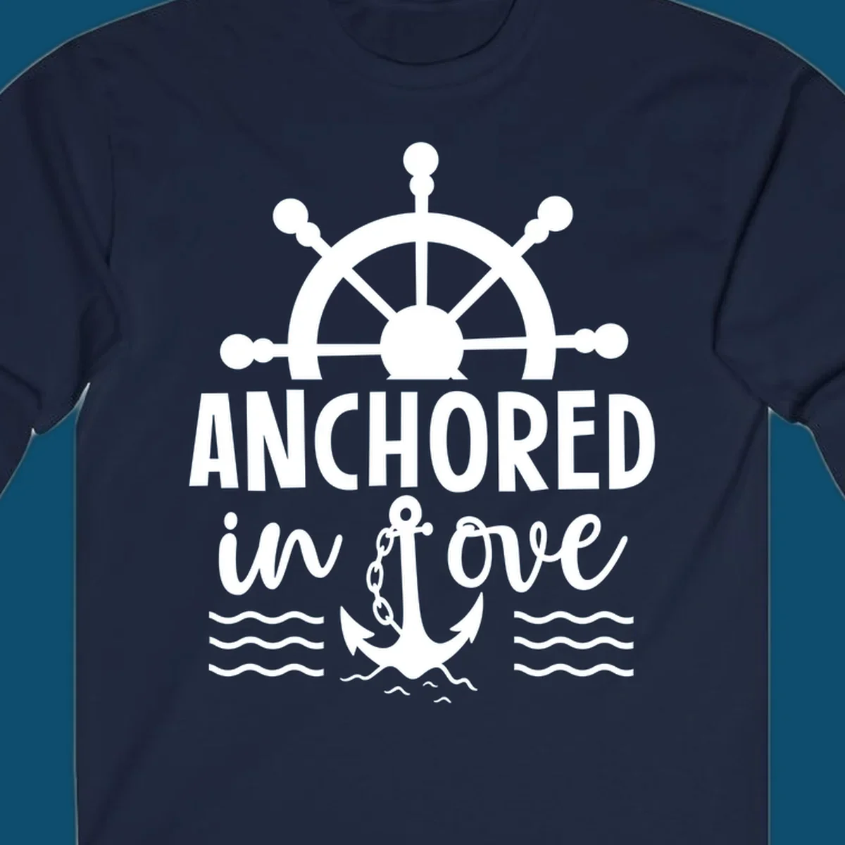 A 'Anchored in love cruise' design with a ship's wheel, the text ANCHORED in love, an anchor, and ocean waves.