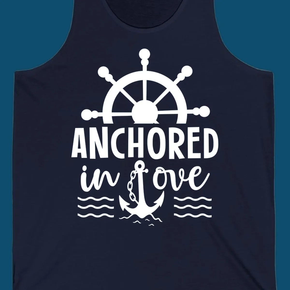 A 'Anchored in love cruise' design with a ship's wheel, the text ANCHORED in love, an anchor, and ocean waves.
