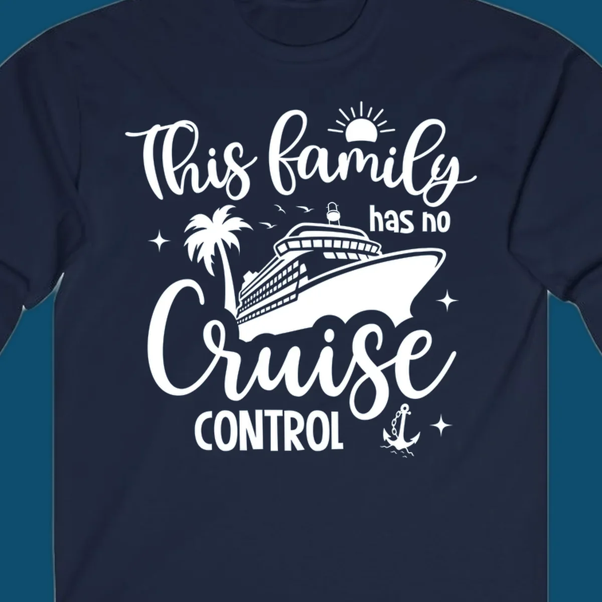 A graphic with the text 'This family has no Cruise Control', featuring a cruise ship, palm tree, sun, birds, stars, and an anchor, perfect for a family no cruise control vacation.
