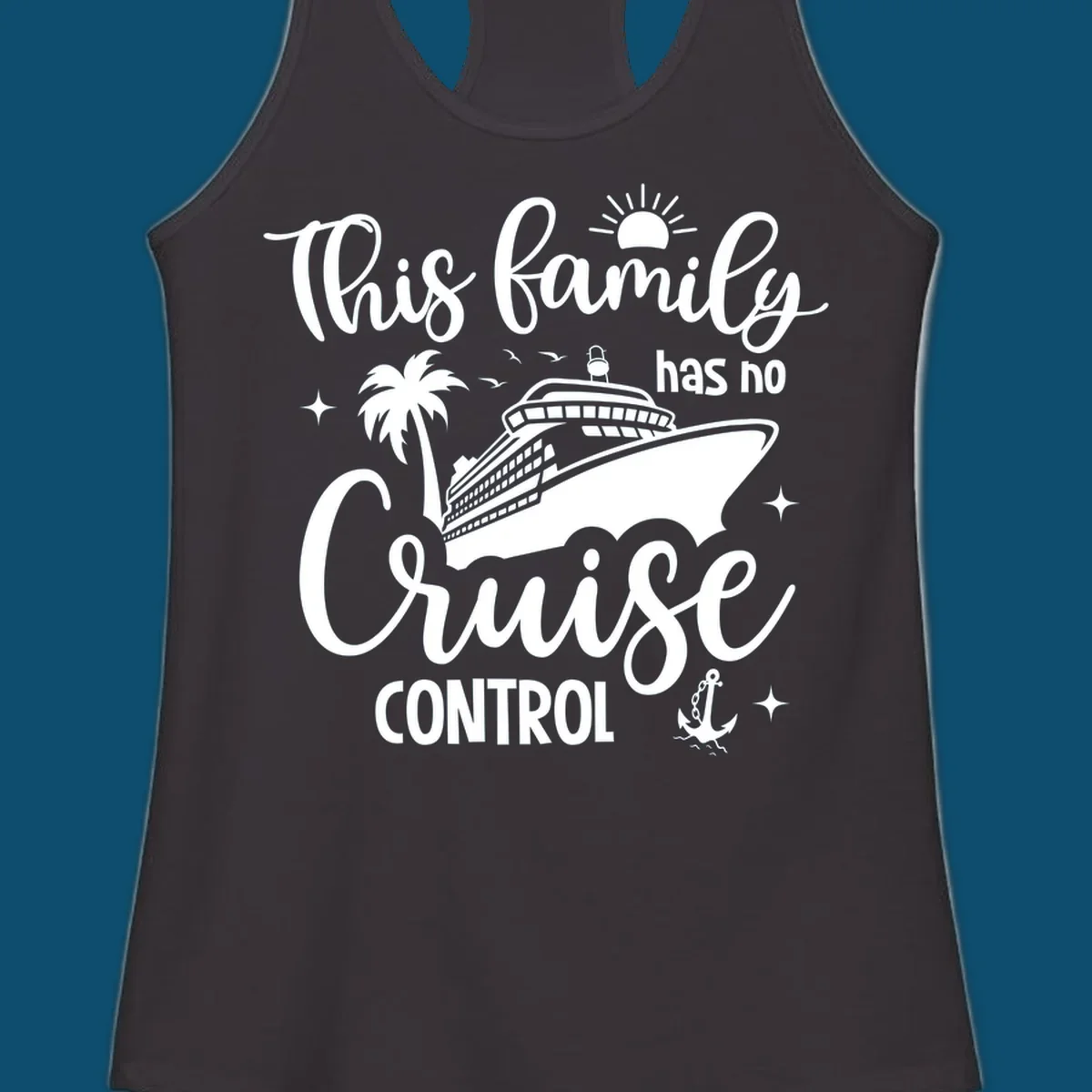 A graphic with the text 'This family has no Cruise Control', featuring a cruise ship, palm tree, sun, birds, stars, and an anchor, perfect for a family no cruise control vacation.