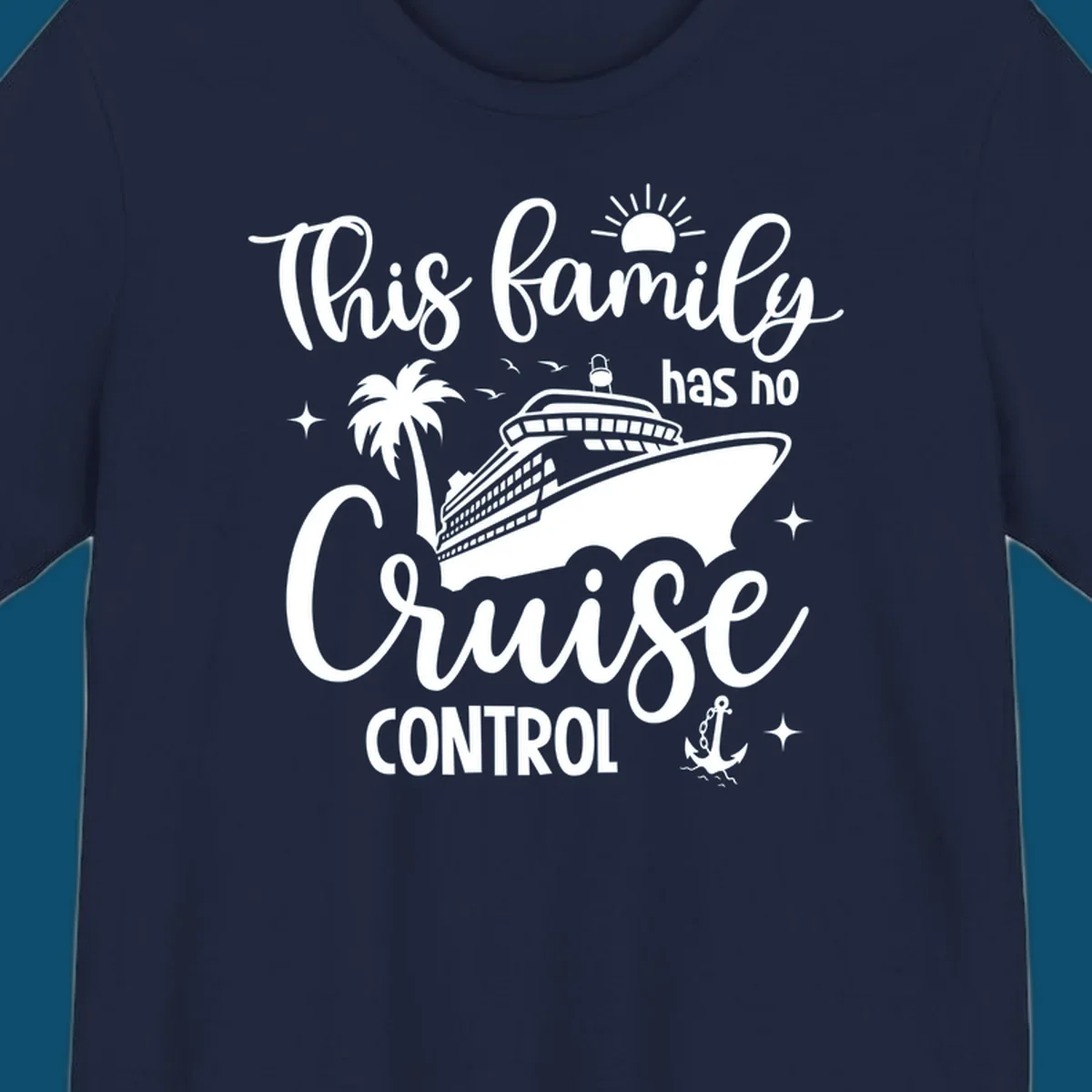 A graphic with the text 'This family has no Cruise Control', featuring a cruise ship, palm tree, sun, birds, stars, and an anchor, perfect for a family no cruise control vacation.