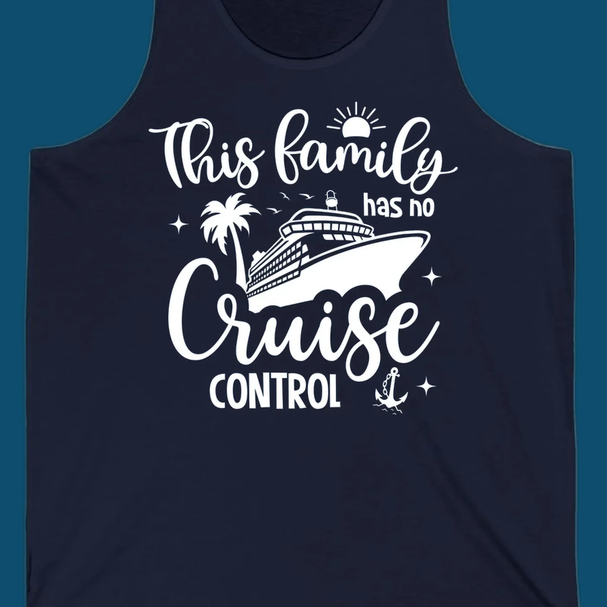 A graphic with the text 'This family has no Cruise Control', featuring a cruise ship, palm tree, sun, birds, stars, and an anchor, perfect for a family no cruise control vacation.