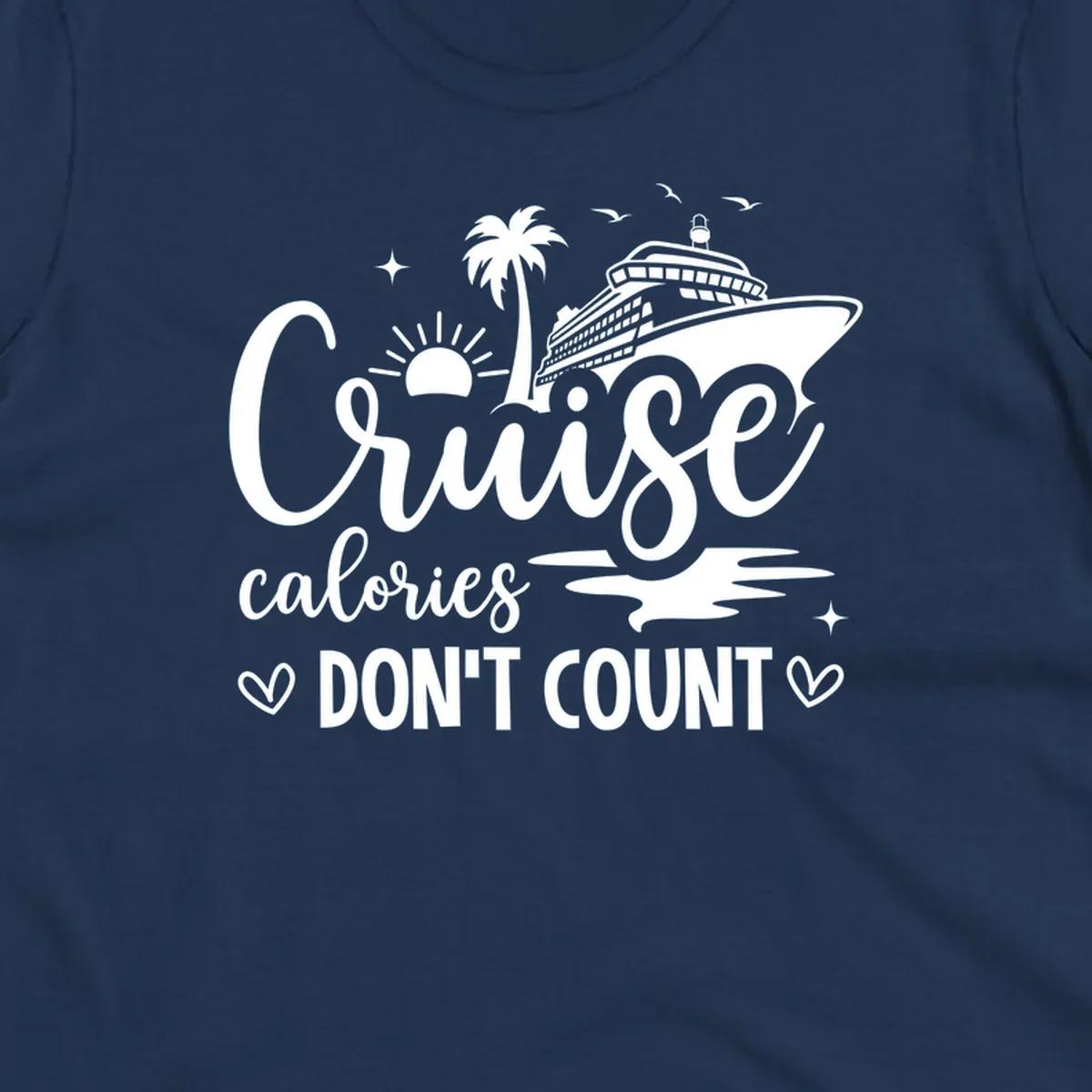 A design for a cruise shirt with a ship, palm tree, sun, and birds, and the text 'Cruise calories DON'T COUNT'.