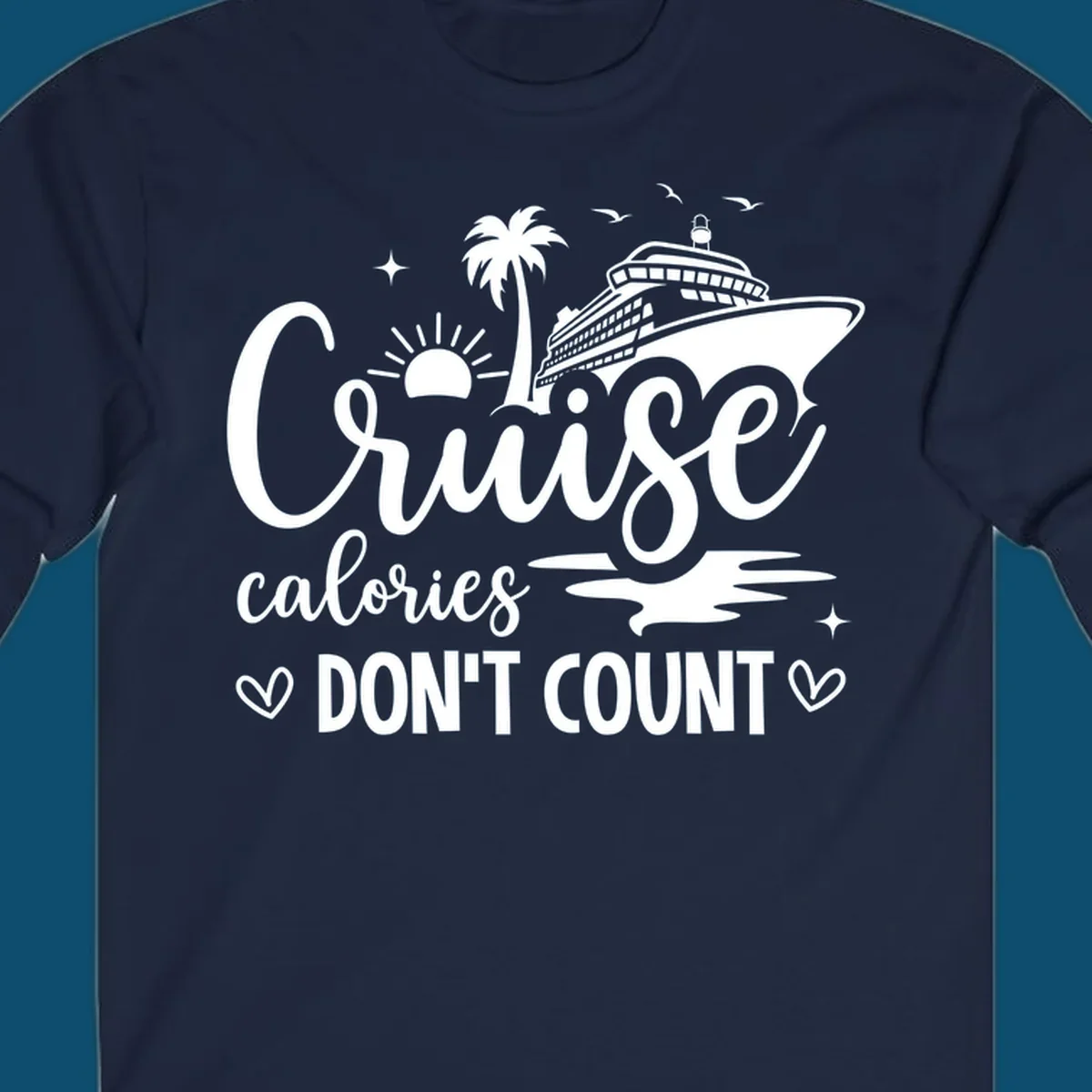 A design for a cruise shirt with a ship, palm tree, sun, and birds, and the text 'Cruise calories DON'T COUNT'.