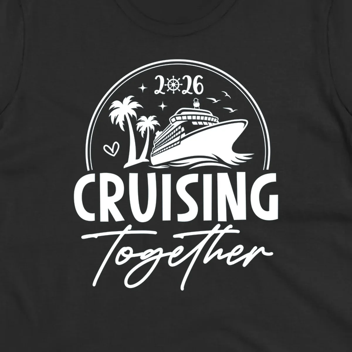 A white and navy "Cruising Together 2026" design with a cruise ship, palm trees, stars, heart, and ship wheel graphic.