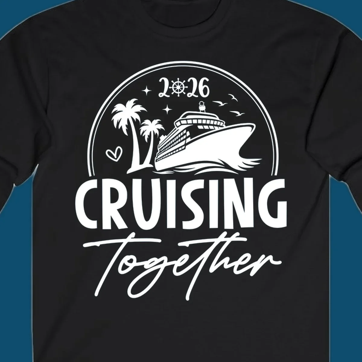 A white and navy "Cruising Together 2026" design with a cruise ship, palm trees, stars, heart, and ship wheel graphic.