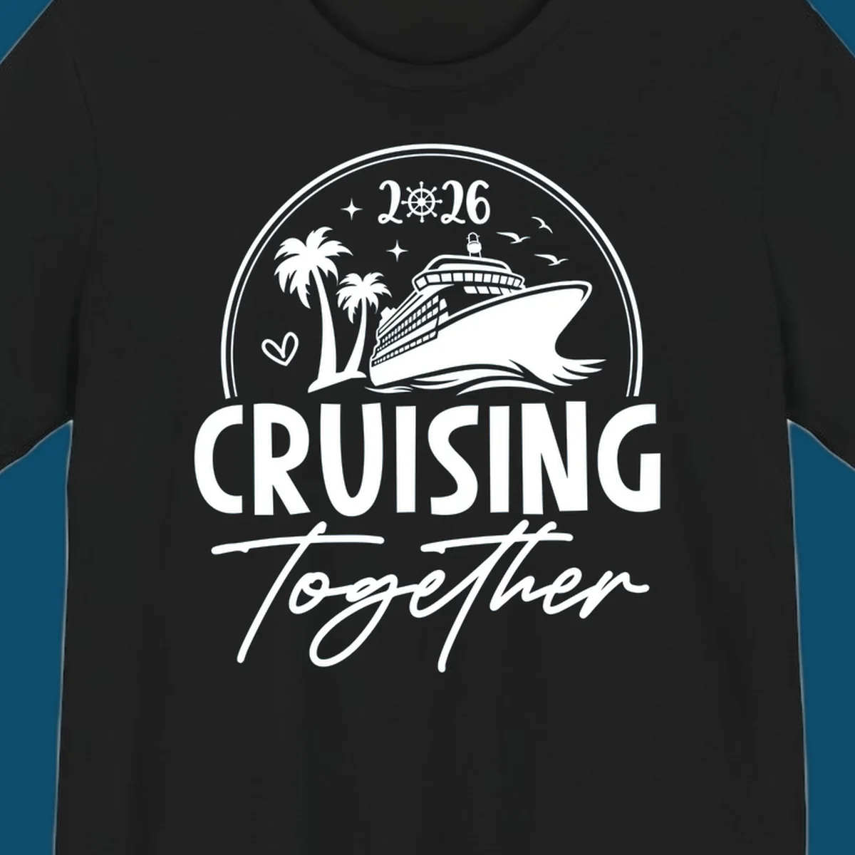A white and navy "Cruising Together 2026" design with a cruise ship, palm trees, stars, heart, and ship wheel graphic.