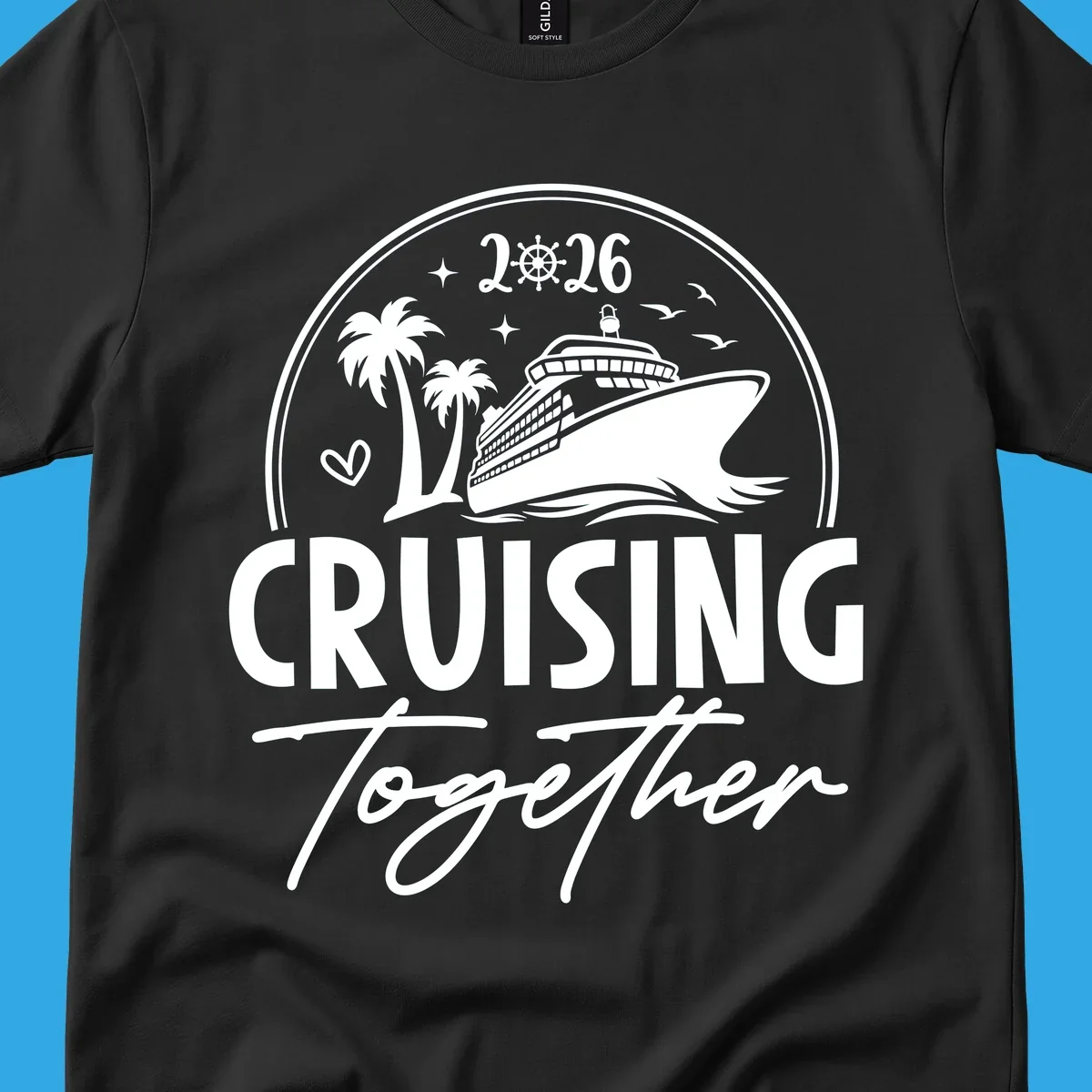A white and navy "Cruising Together 2026" design with a cruise ship, palm trees, stars, heart, and ship wheel graphic.